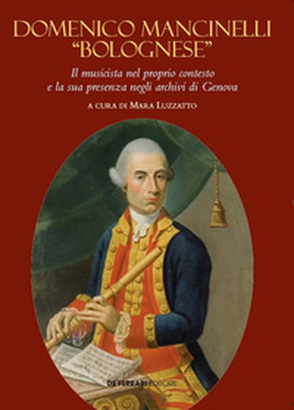 Domenico Mancinelli «Bolognese». Il musicista nel proprio contesto e la sua presenza negli archivi di Genova - Librerie.coop Domenico Mancinelli «Bolognese». Il musicista nel proprio contesto e la sua presenza negli archivi di Genova - Librerie.coop
