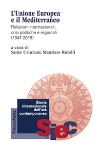 L'Unione Europea e il Mediterraneo. Relazioni internazionali, crisi politiche e regionali (1947-2016) - Librerie.coop