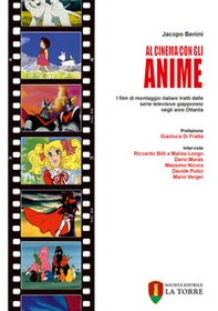 Al cinema con gli anime. I film di montaggio italiani tratti dalle serie televisive giapponesi negli anni Ottanta - Librerie.coop
