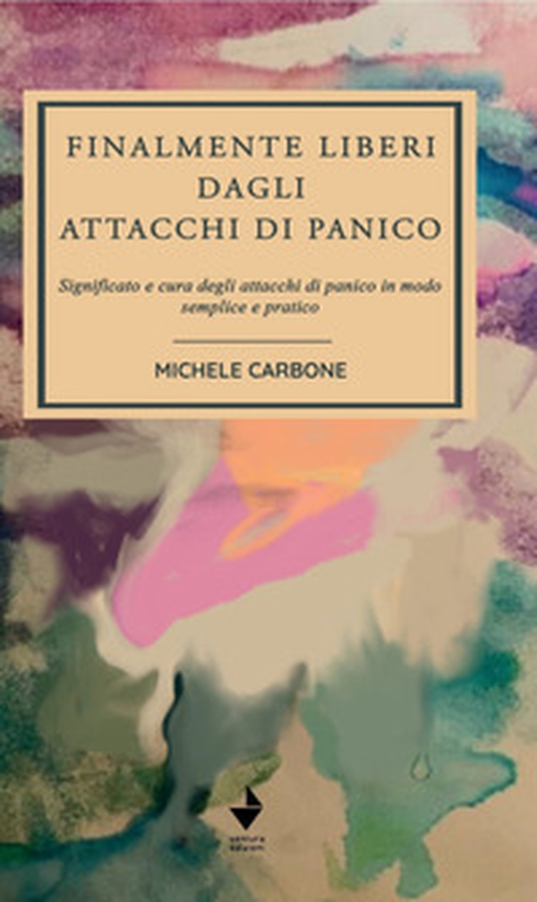 Finalmente liberi dagli attacchi di panico. Significato e cura degli attacchi di panico in modo semplice e pratico - Librerie.coop Finalmente liberi dagli attacchi di panico. Significato e cura degli attacchi di panico in modo semplice e pratico - Librerie.coop