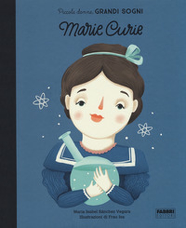 Marie Curie. Piccole donne, grandi sogni - Librerie.coop Marie Curie. Piccole donne, grandi sogni - Librerie.coop
