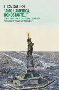 «Amo l'America, nonostante...» Le vite parallele di Ezra Pound e Gore Vidal - Librerie.coop «Amo l'America, nonostante...» Le vite parallele di Ezra Pound e Gore Vidal - Librerie.coop