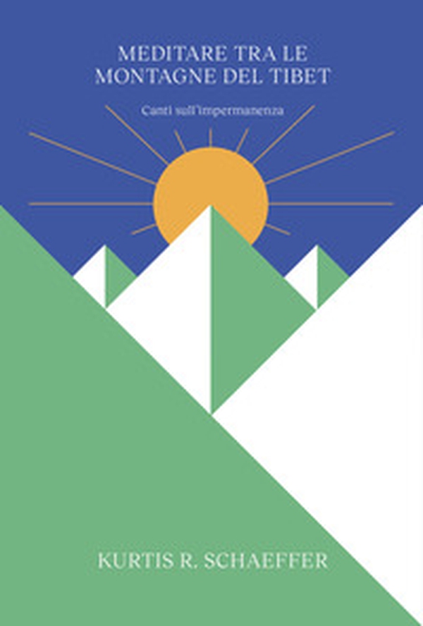 Meditare tra le montagne del Tibet. Canti sull'impermanenza - Librerie.coop Meditare tra le montagne del Tibet. Canti sull'impermanenza - Librerie.coop