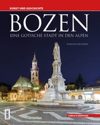 Bozen. Eine gotische Stadt in den Alpen. Kunst und Geschichte - Librerie.coop