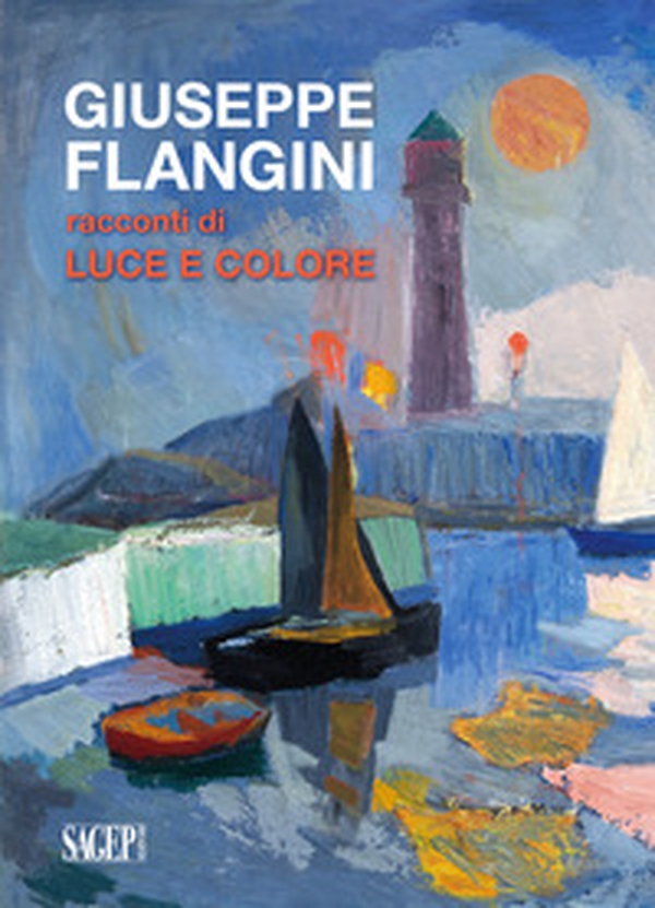 Giuseppe Flangini. Racconti di luce e colore - Librerie.coop Giuseppe Flangini. Racconti di luce e colore - Librerie.coop