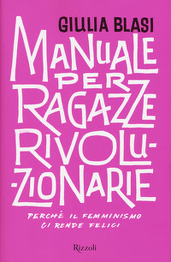Manuale per ragazze rivoluzionarie. Perché il femminismo ci rende felici - Librerie.coop Manuale per ragazze rivoluzionarie. Perché il femminismo ci rende felici - Librerie.coop