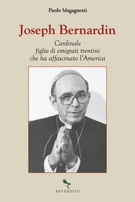 Joseph Bernardin. Cardinale figlio di emigrati trentini che ha affascinato l'America - Librerie.coop