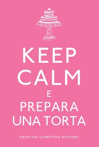 Keep calm e prepara una torta - Librerie.coop