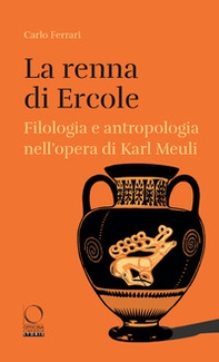 La renna di Ercole. Filologia e antropologia nell'opera di Karl Meuli - Librerie.coop La renna di Ercole. Filologia e antropologia nell'opera di Karl Meuli - Librerie.coop