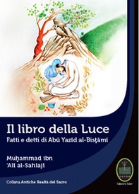 Il libro della luce. Fatti e detti di Abu Yazid Al-Bistami - Librerie.coop Il libro della luce. Fatti e detti di Abu Yazid Al-Bistami - Librerie.coop