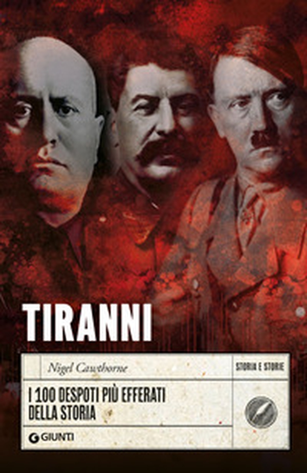 Tiranni. I 100 despoti più efferati della storia - Librerie.coop