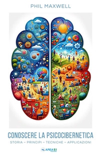 Conoscere la psicocibernetica. Storia, principi, tecniche, applicazioni - Librerie.coop