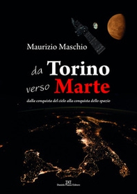 Da Torino verso Marte. Dalla conquista del cielo alla conquista dello spazio - Librerie.coop