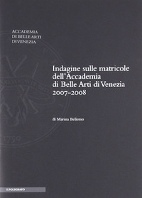 Indagine sulle matricole dell'Accademia di belle arti di Venezia 2007-2008 - Librerie.coop Indagine sulle matricole dell'Accademia di belle arti di Venezia 2007-2008 - Librerie.coop