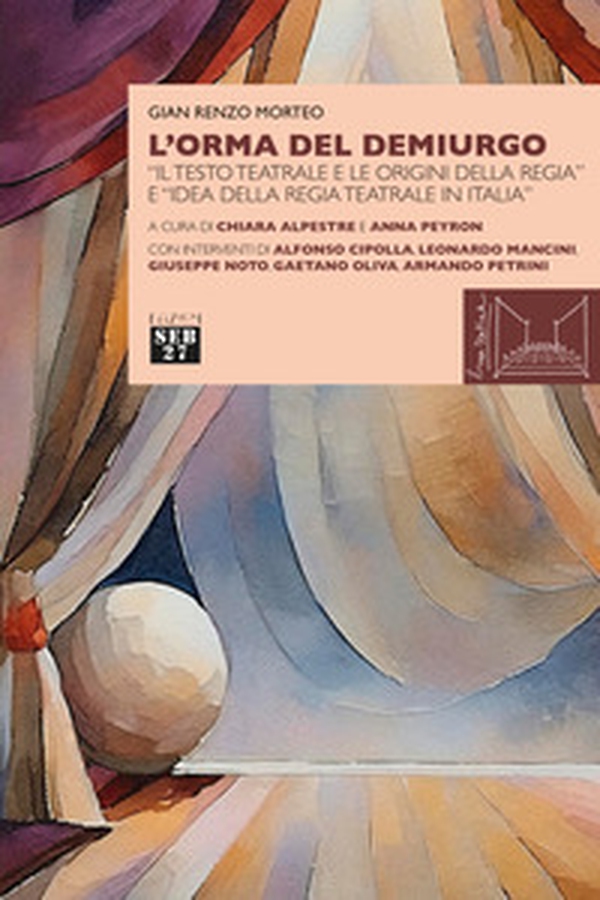 L'orma del demiurgo. «Il testo teatrale e le origini della regia» e «idea della regia teatrale in Italia» - Librerie.coop L'orma del demiurgo. «Il testo teatrale e le origini della regia» e «idea della regia teatrale in Italia» - Librerie.coop