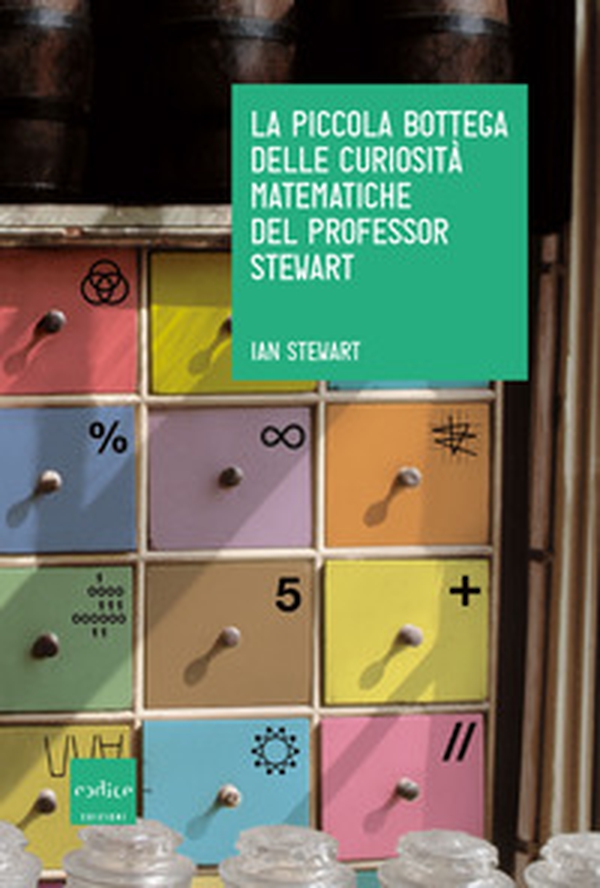 La piccola bottega delle curiosità matematiche del professor Stewart - Librerie.coop La piccola bottega delle curiosità matematiche del professor Stewart - Librerie.coop