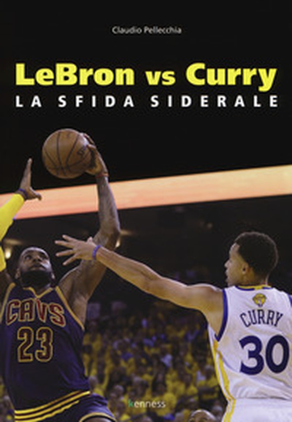Lebron vs Curry. La sfida siderale - Librerie.coop Lebron vs Curry. La sfida siderale - Librerie.coop
