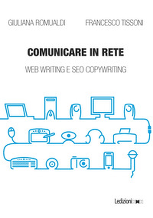 Comunicare in rete. Web writing e SEO copywriting - Librerie.coop Comunicare in rete. Web writing e SEO copywriting - Librerie.coop