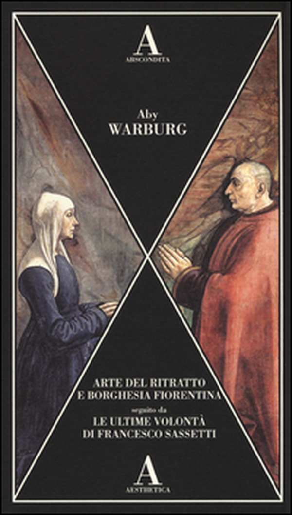 Arte del ritratto e borghesia fiorentina-Le ultime volontà di Francesco Sassetti - Librerie.coop Arte del ritratto e borghesia fiorentina-Le ultime volontà di Francesco Sassetti - Librerie.coop