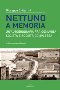 Nettuno a memoria. Un'autobiografia fra comunità, società e società complessa - Librerie.coop Nettuno a memoria. Un'autobiografia fra comunità, società e società complessa - Librerie.coop