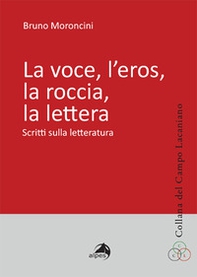 La voce, l'eros, la roccia, la lettera. Scritti sulla letteratura - Librerie.coop La voce, l'eros, la roccia, la lettera. Scritti sulla letteratura - Librerie.coop