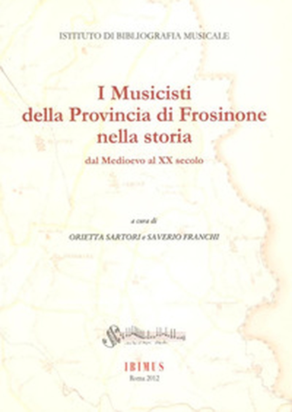 I musicisti della provincia di Frosinone nella storia dal Medioevo al XX secolo - Librerie.coop I musicisti della provincia di Frosinone nella storia dal Medioevo al XX secolo - Librerie.coop