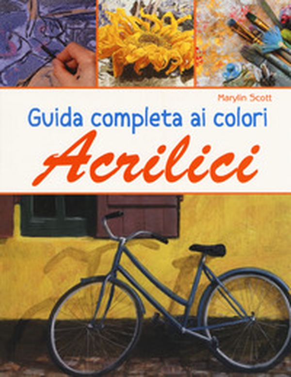 Guida completa ai colori acrilici - Librerie.coop Guida completa ai colori acrilici - Librerie.coop