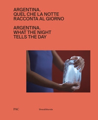 Argentina. Quel che la notte racconta al giorno. Ediz. italiana e inglese - Librerie.coop