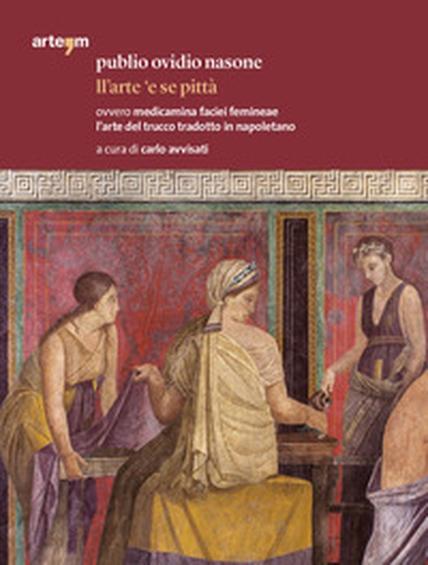 Publio Ovidio Nasone. Ll'arte 'e se pittà ovvero medicamina faciei femineae l'arte del trucco tradotto in napoletano - Librerie.coop Publio Ovidio Nasone. Ll'arte 'e se pittà ovvero medicamina faciei femineae l'arte del trucco tradotto in napoletano - Librerie.coop