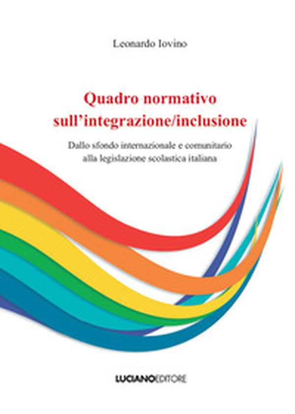 Quadro normativo sull'integrazione/inclusione. Dallo sfondo internazionale e comunitario alla legislazione scolastica italiana - Librerie.coop