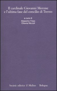 Il cardinale Giovanni Morone e l'ultima fase del Concilio di Trento - Librerie.coop