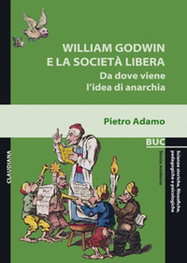William Godwin e la società libera. Da dove viene l'idea di anarchia - Librerie.coop William Godwin e la società libera. Da dove viene l'idea di anarchia - Librerie.coop