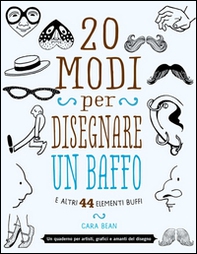 20 modi per disegnare un baffo e altri 44 elementi buffi - Librerie.coop 20 modi per disegnare un baffo e altri 44 elementi buffi - Librerie.coop