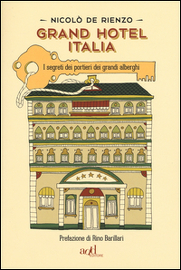 Grand hotel Italia. I segreti dei portieri dei grandi alberghi - Librerie.coop Grand hotel Italia. I segreti dei portieri dei grandi alberghi - Librerie.coop