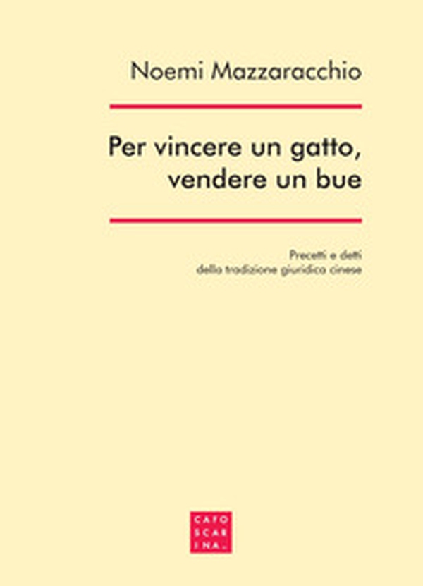 Per vincere un gatto, vendere un bue. Precetti e detti della tradizione giuridica cinese - Librerie.coop