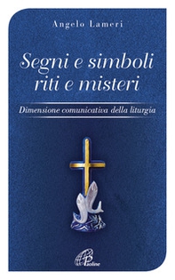 Segni e simboli riti e misteri. Dimensione comunicativa della liturgia - Librerie.coop Segni e simboli riti e misteri. Dimensione comunicativa della liturgia - Librerie.coop