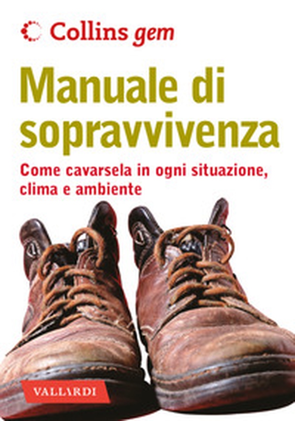 Manuale di sopravvivenza. Come cavarsela in ogni situazione, clima e ambiente - Librerie.coop Manuale di sopravvivenza. Come cavarsela in ogni situazione, clima e ambiente - Librerie.coop