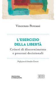 L'esercizio della libertà. Criteri di discernimento e processi decisionali - Librerie.coop
