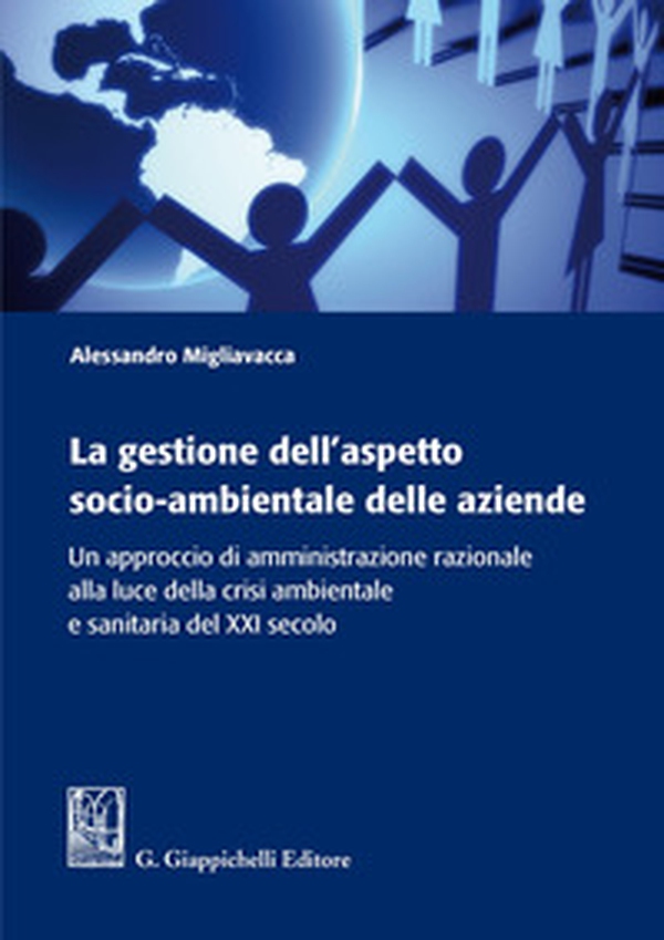 La gestione dell'aspetto socio-ambientale delle aziende. Un approccio di amministrazione razionale alla luce della crisi ambientale e sanitaria del XXI secolo - Librerie.coop La gestione dell'aspetto socio-ambientale delle aziende. Un approccio di amministrazione razionale alla luce della crisi ambientale e sanitaria del XXI secolo - Librerie.coop