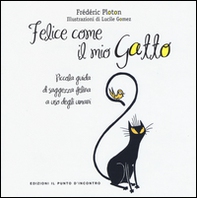 Felice come il mio gatto. Piccola guida di saggezza felina a uso degli umani - Librerie.coop