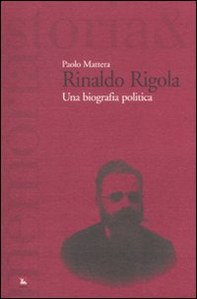Rinaldo Rigola. Una biografia politica - Librerie.coop