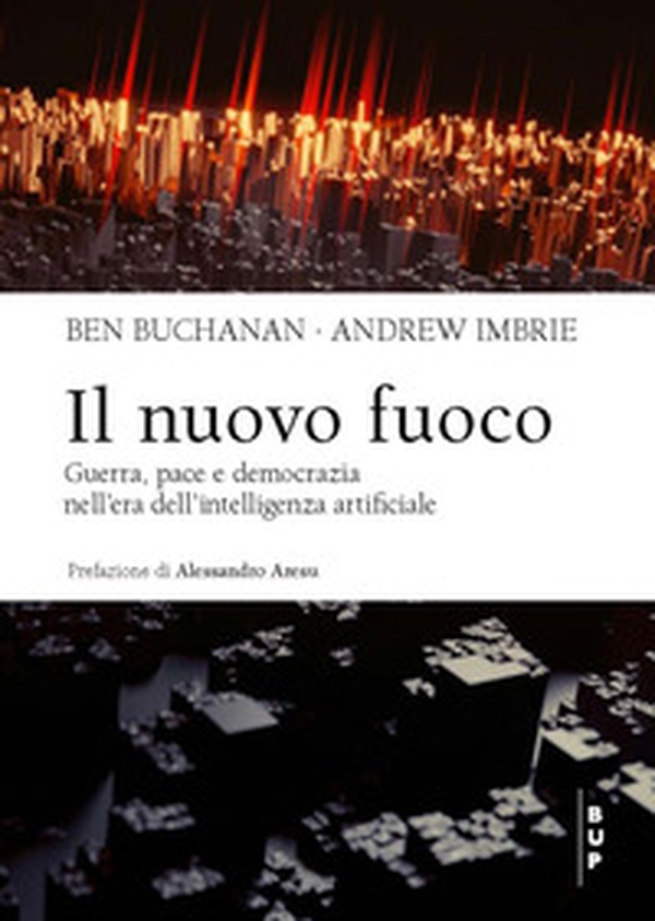 Il nuovo fuoco. Guerra, pace e democrazia nell'era dell'intelligenza artificiale - Librerie.coop Il nuovo fuoco. Guerra, pace e democrazia nell'era dell'intelligenza artificiale - Librerie.coop