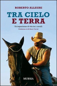 Tra cielo e terra. Un'esperienza di vita tra i cavalli - Librerie.coop Tra cielo e terra. Un'esperienza di vita tra i cavalli - Librerie.coop