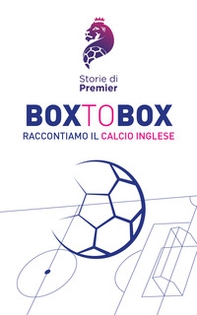 Box to box. Raccontiamo il calcio inglese - Librerie.coop