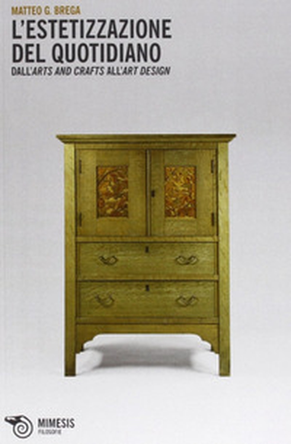 L'estetizzazione del quotidiano. Dall'arts and crafts all'art design - Librerie.coop
