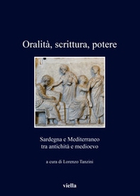 Oralità, scrittura, potere. Sardegna e Mediterraneo tra antichità e medioevo - Librerie.coop