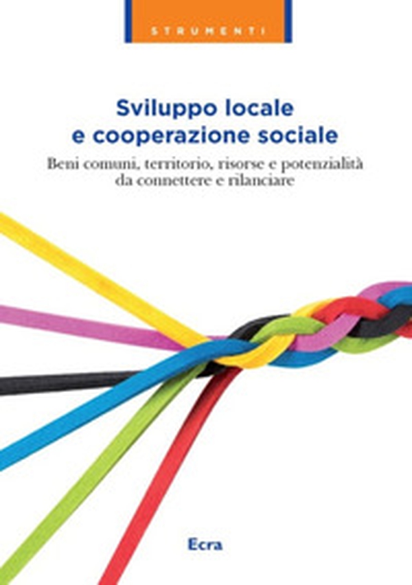 Sviluppo locale e cooperazione sociale. Beni comuni, territorio, risorse e potenzialità da connettere e rilanciare - Librerie.coop Sviluppo locale e cooperazione sociale. Beni comuni, territorio, risorse e potenzialità da connettere e rilanciare - Librerie.coop
