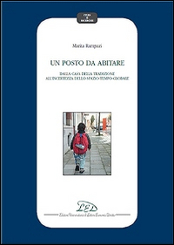 Un posto da abitare. Dalla casa della tradizione all'incertezza dello spazio-tempo globale - Librerie.coop Un posto da abitare. Dalla casa della tradizione all'incertezza dello spazio-tempo globale - Librerie.coop