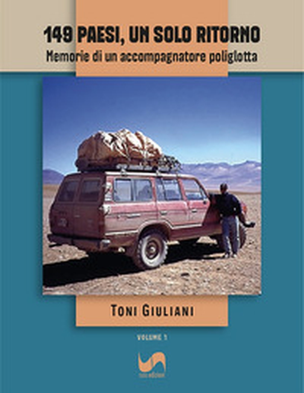 149 paesi, un solo ritorno. Memorie di un accompagnatore poliglotta - Vol. 1 - Librerie.coop