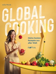 Global cooking. Meine besten Rezepte aus aller Welt - Librerie.coop